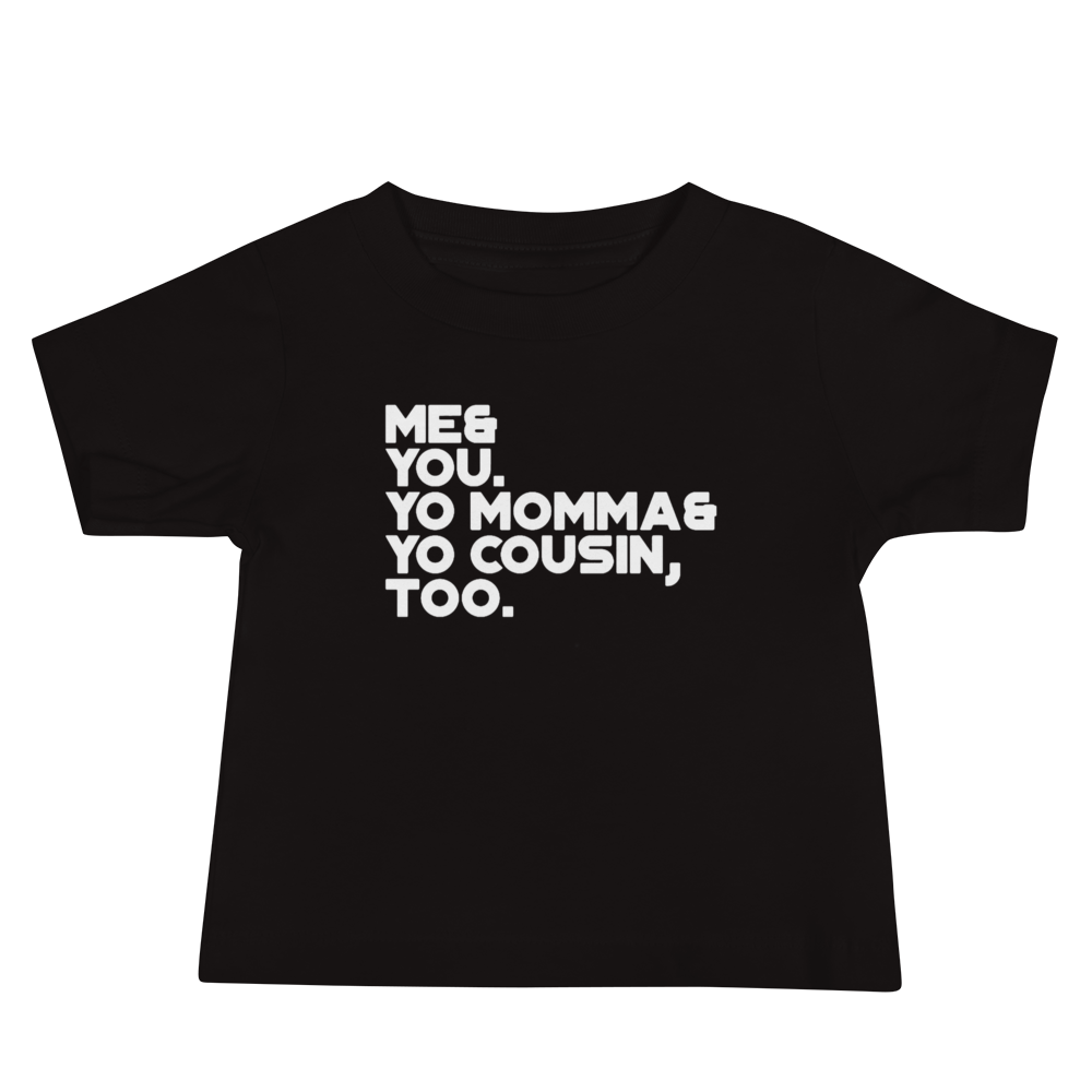 me and you your momma and cousin too shirt