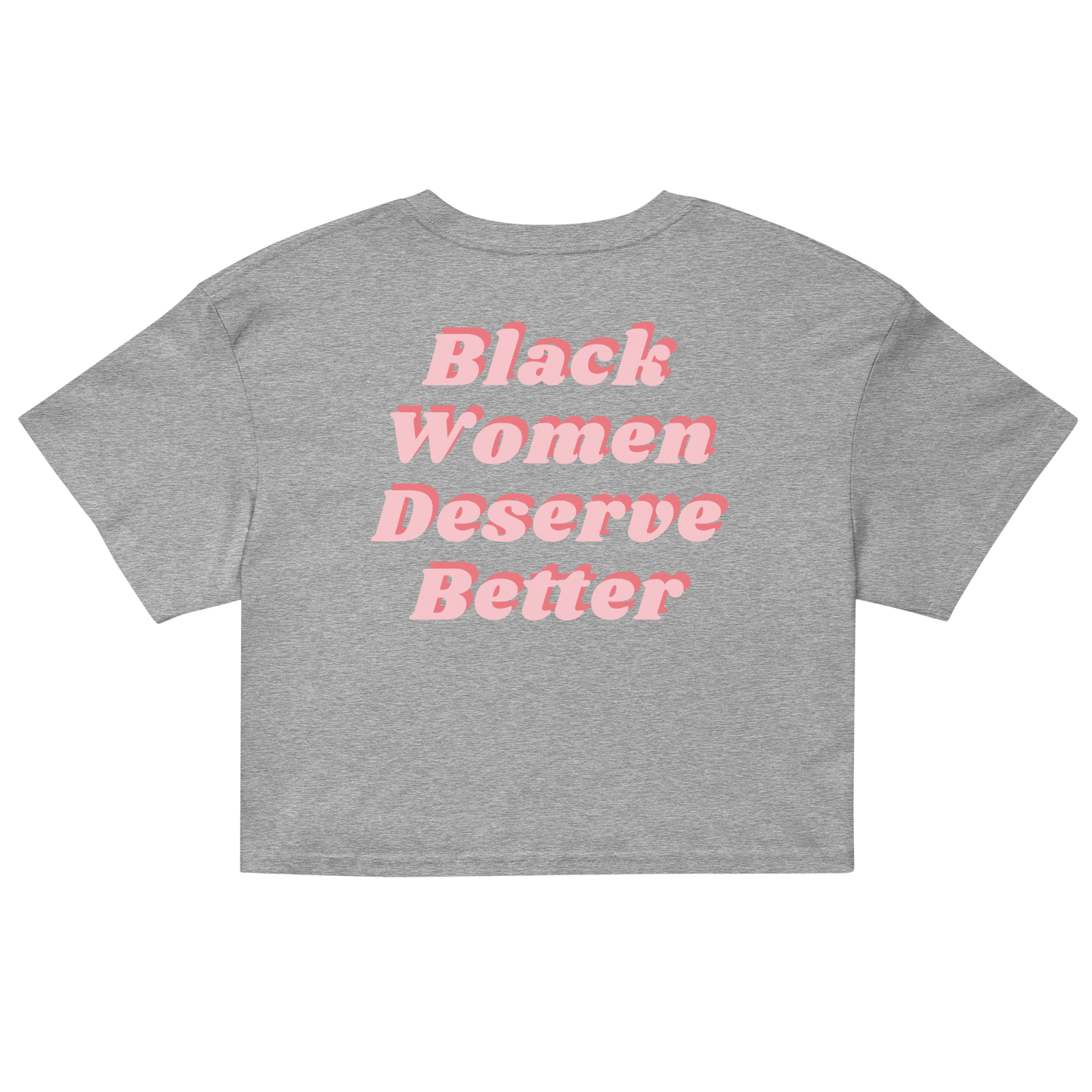 Black Women Deserve Better Organic Crop Top