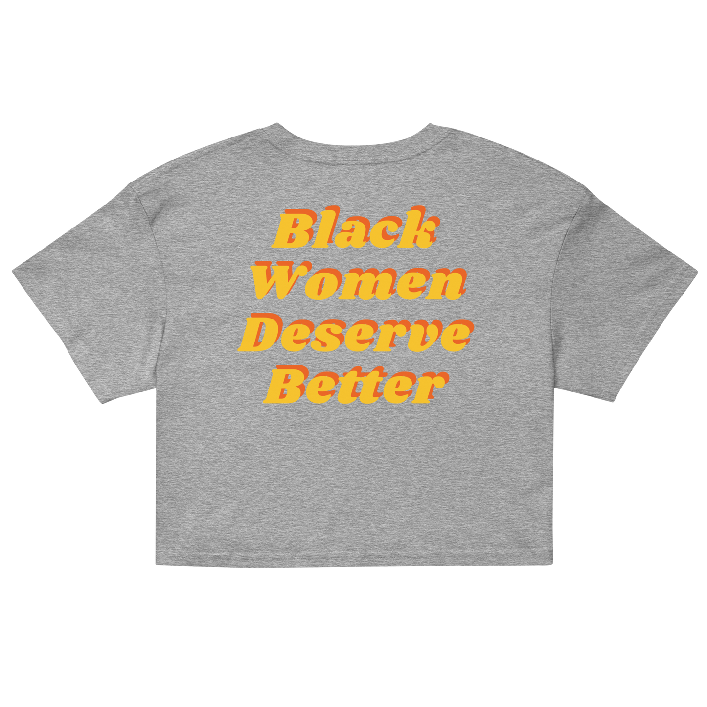 Black Women Deserve Better Organic Crop Top