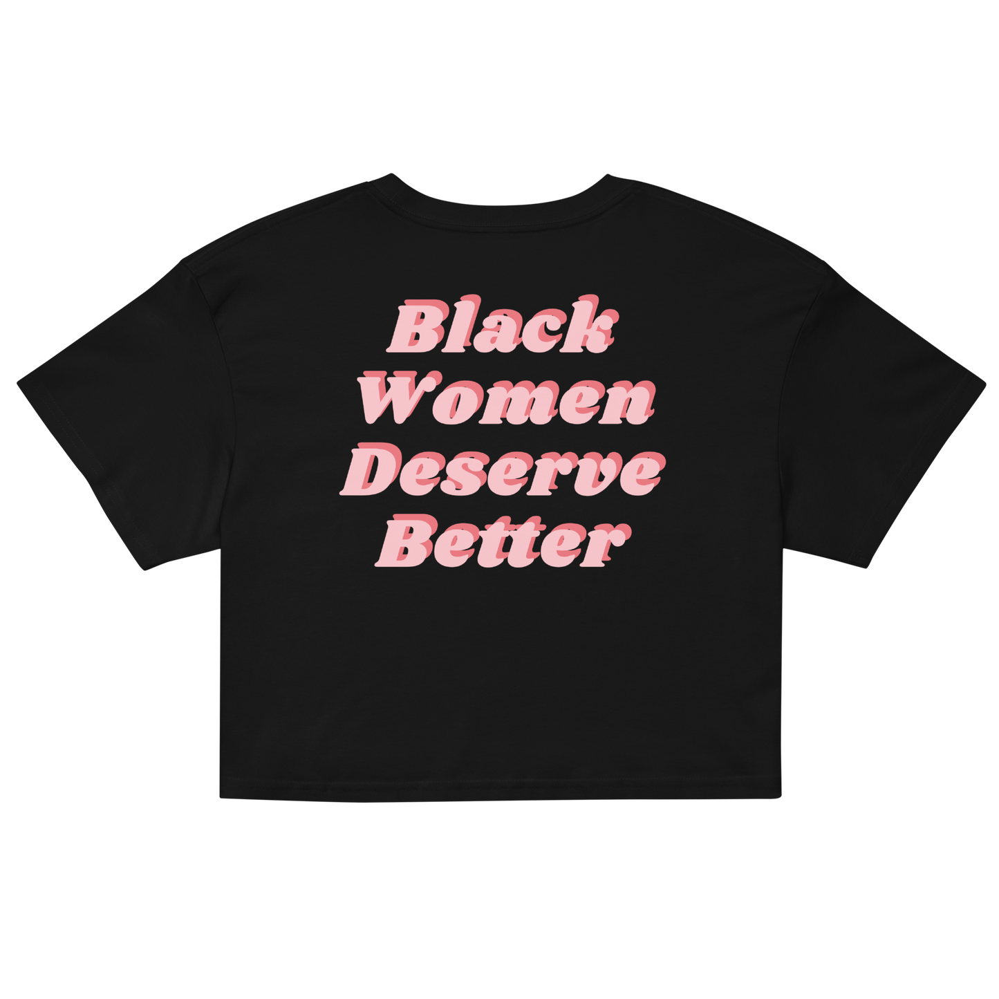 Black Women Deserve Better Organic Crop Top