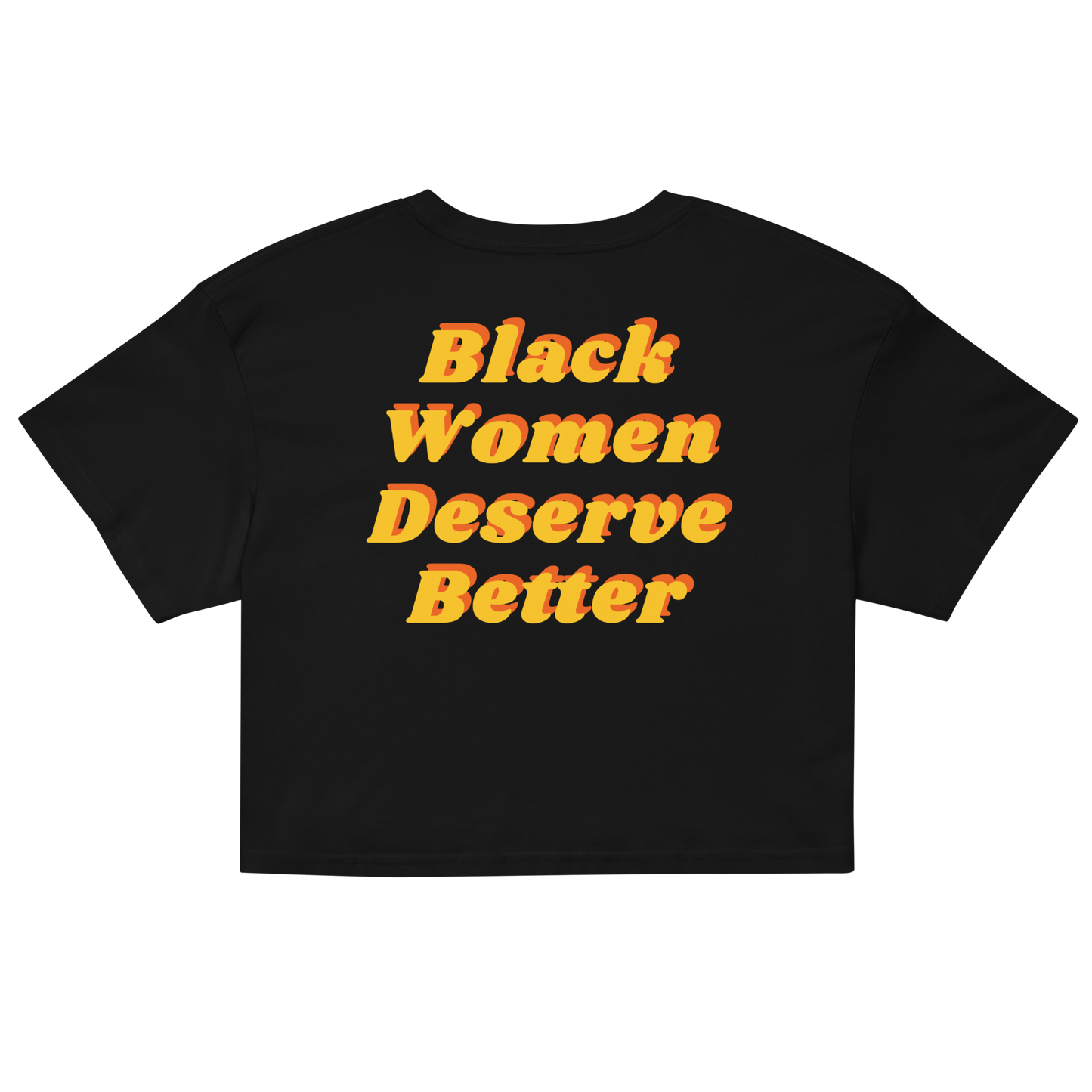 Black Women Deserve Better Organic Crop Top