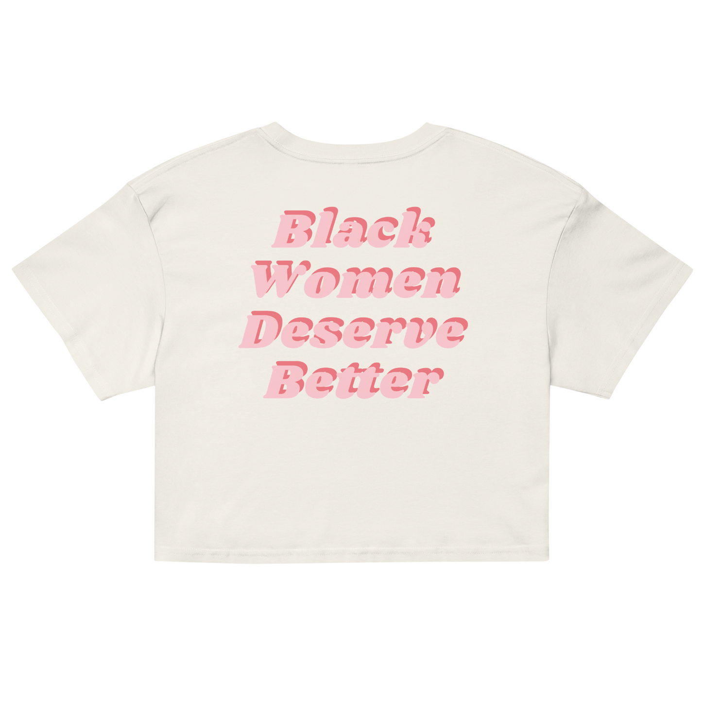 Black Women Deserve Better Organic Crop Top