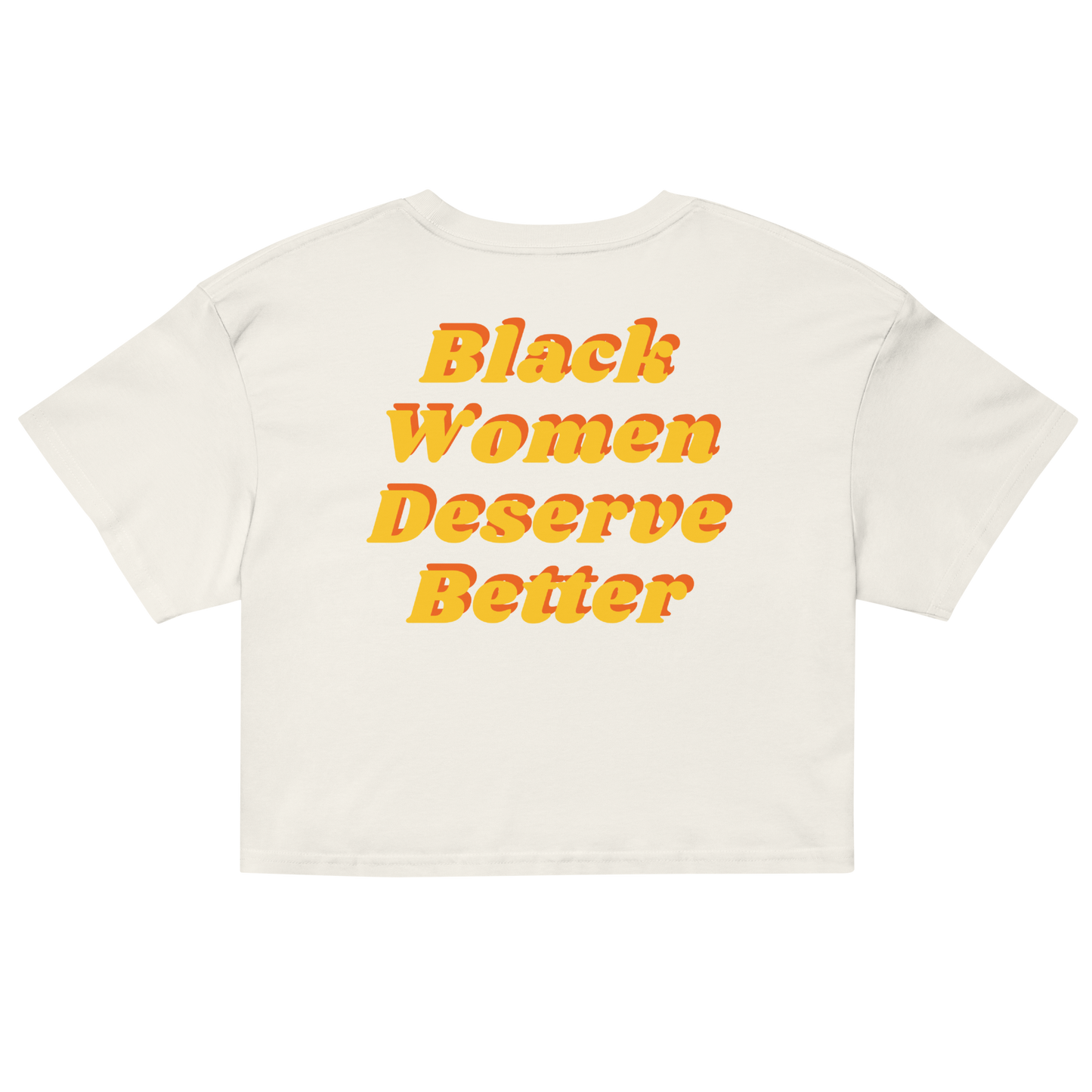 Black Women Deserve Better Organic Crop Top