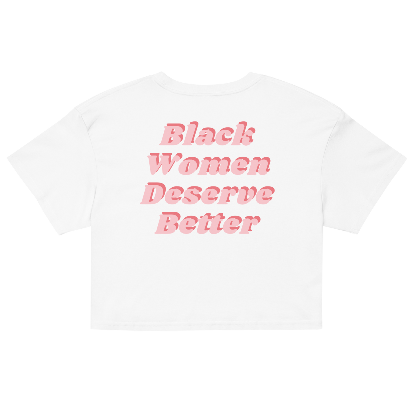 Black Women Deserve Better Organic Crop Top