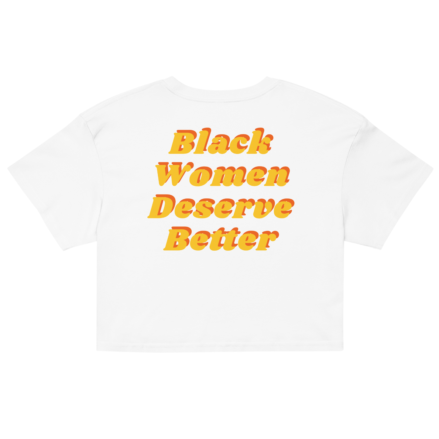 Black Women Deserve Better Organic Crop Top
