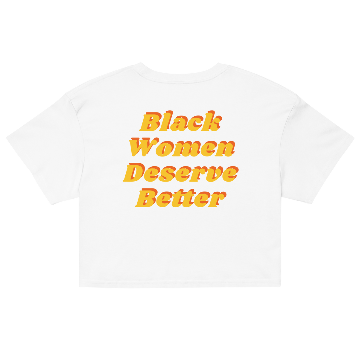 Black Women Deserve Better Crop Top (yellow Font)