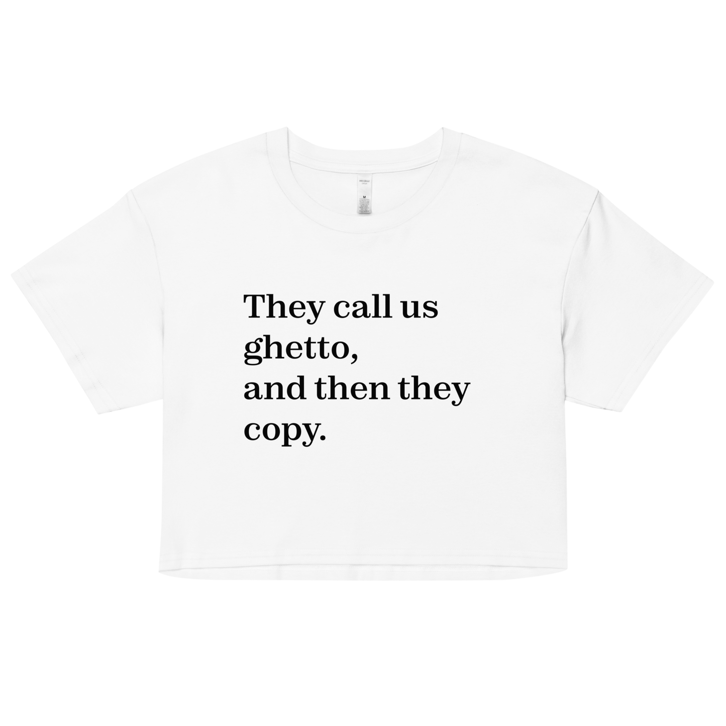 They Call Us Ghetto, And Then They Copy. Crop Top