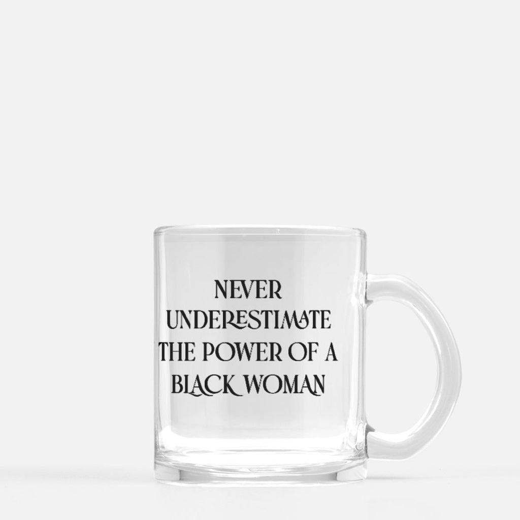 Never Underestimate the Power of a Black Woman Glass Mug