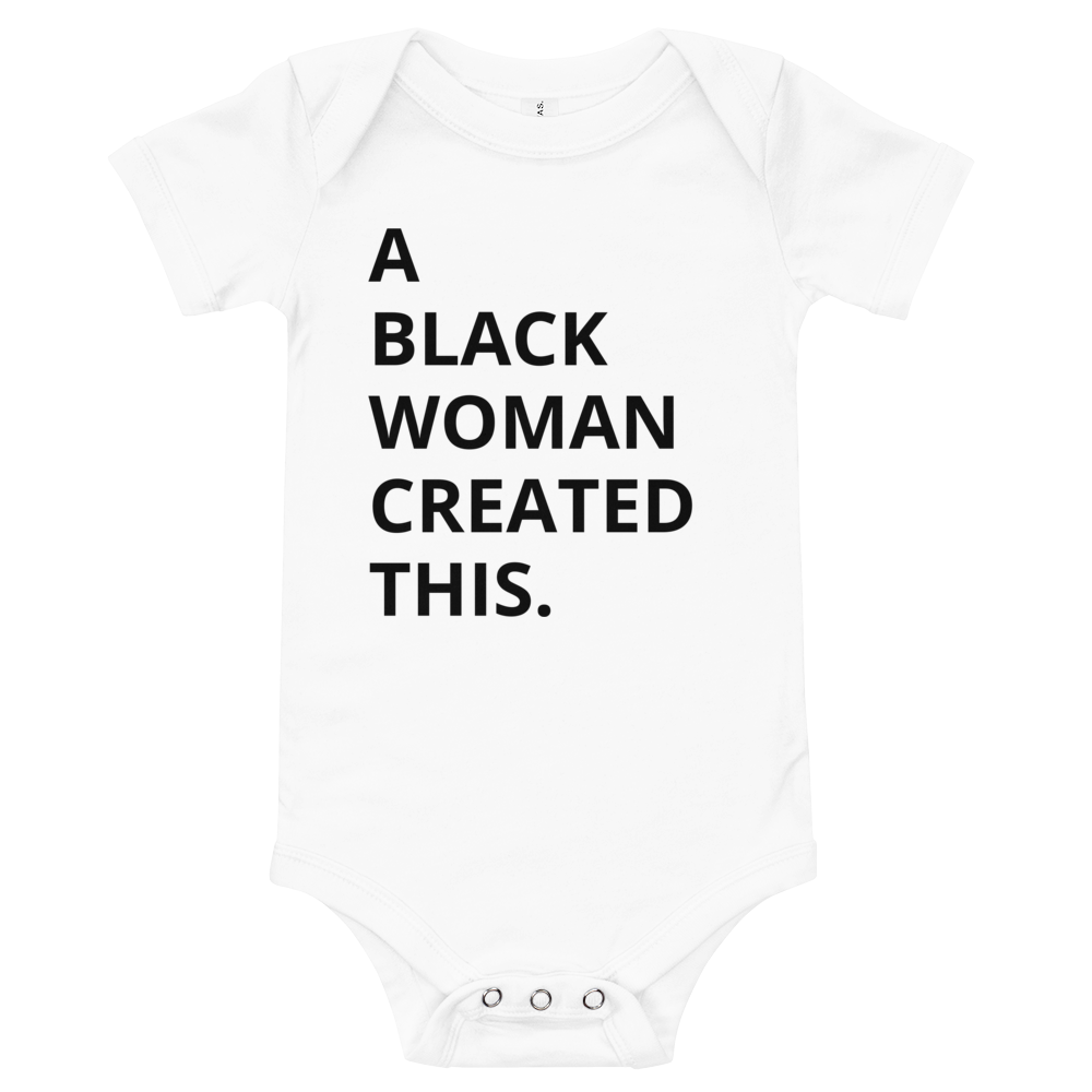 A Black Woman Created This. Baby Onesie