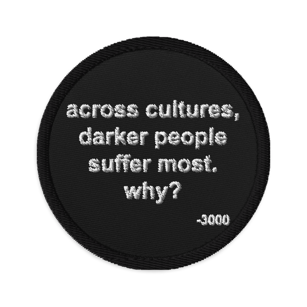 Across Cultures Darker People Suffer Most Why? Embroidered Patch