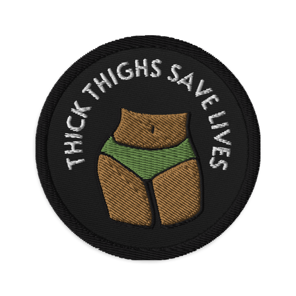 Thick Thighs Save Lives Embroidered Patch – Aggravated Youth