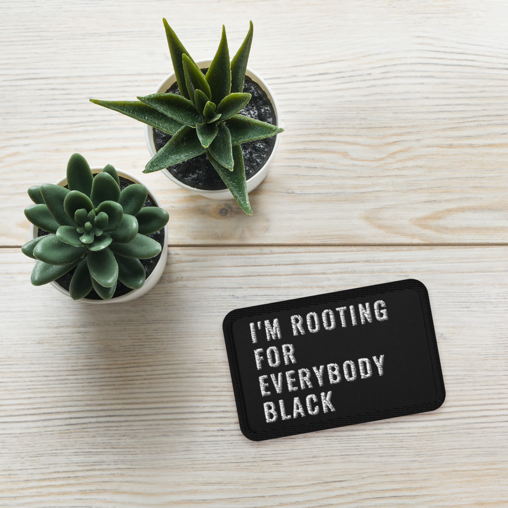 Rooting For Everybody Black Embroidered Patch
