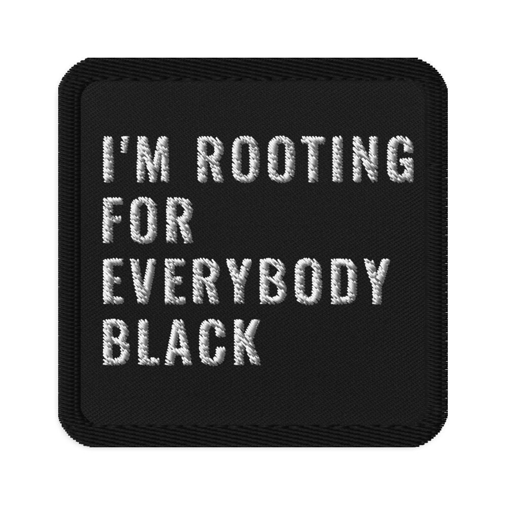 Rooting For Everybody Black Embroidered Patch