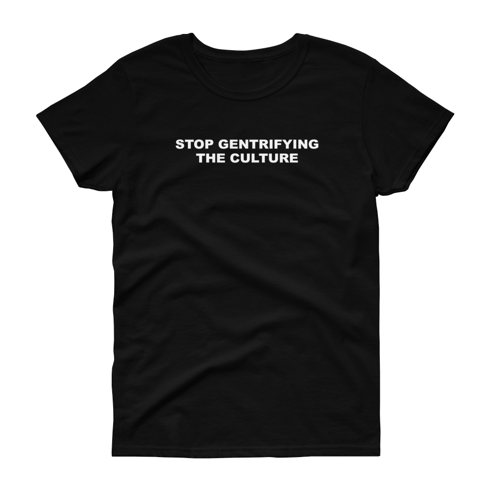 Stop Gentrifying the Culture T-Shirt