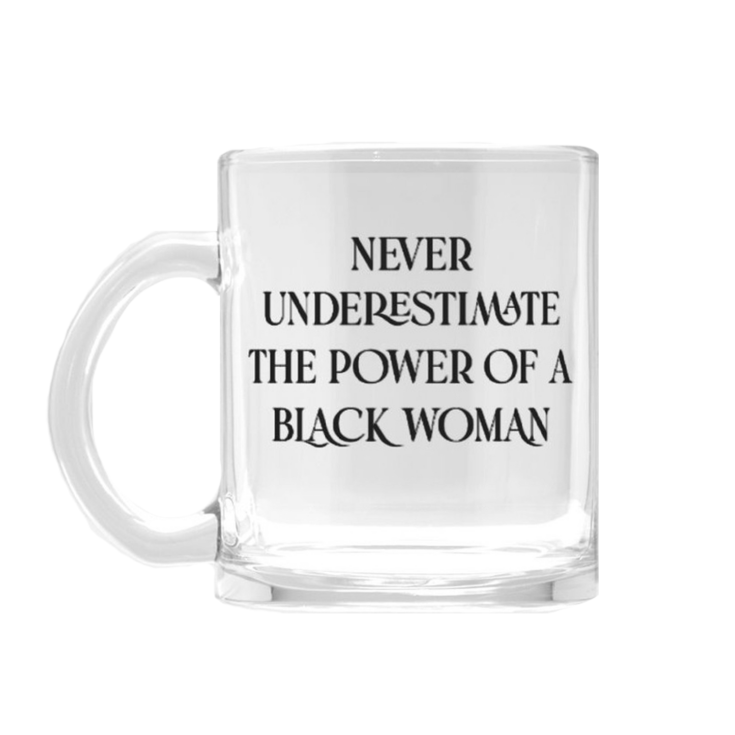 Never Underestimate the Power of a Black Woman Glass Mug