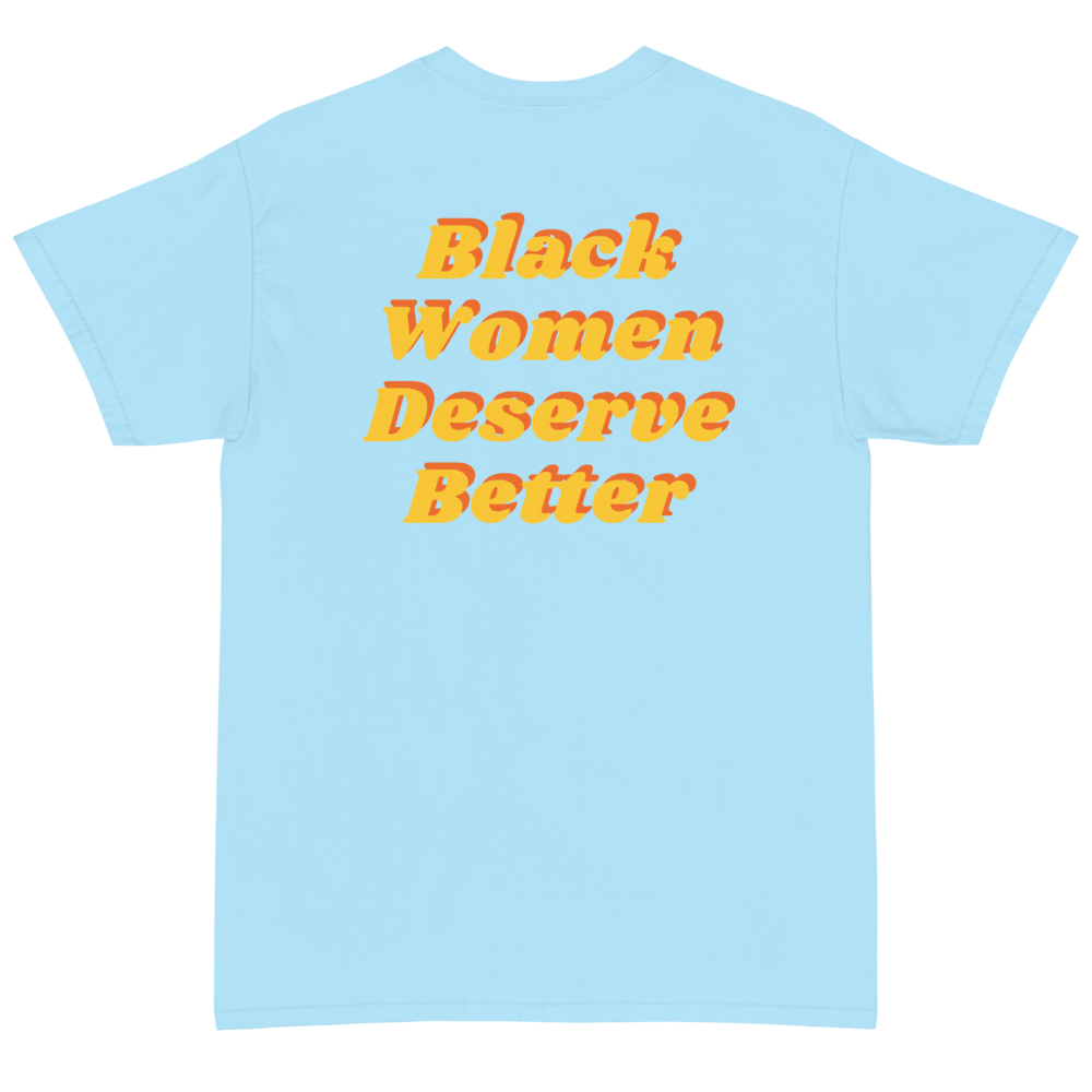 Black Women Deserve Better T-Shirt