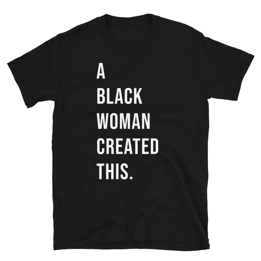 A Black Woman Created This. T-Shirt