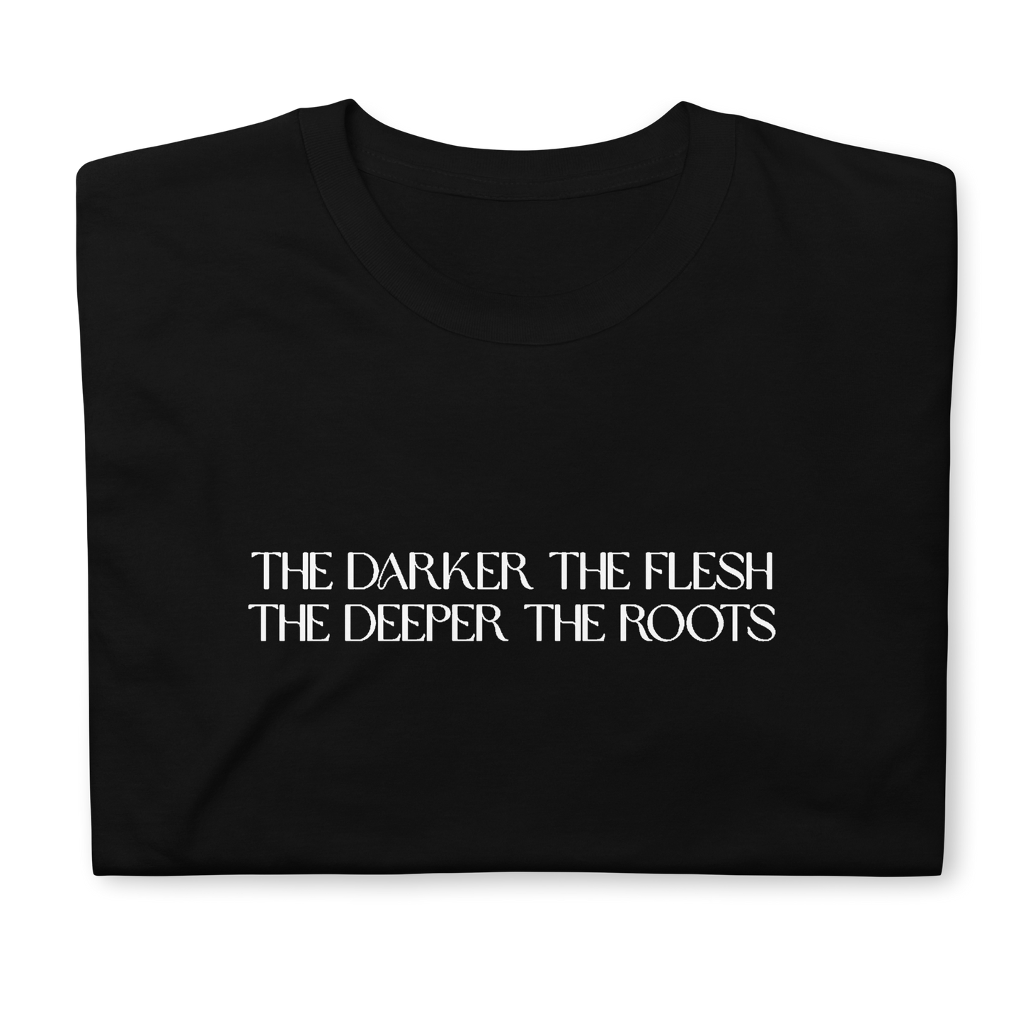 The Darker the Flesh... T-Shirt