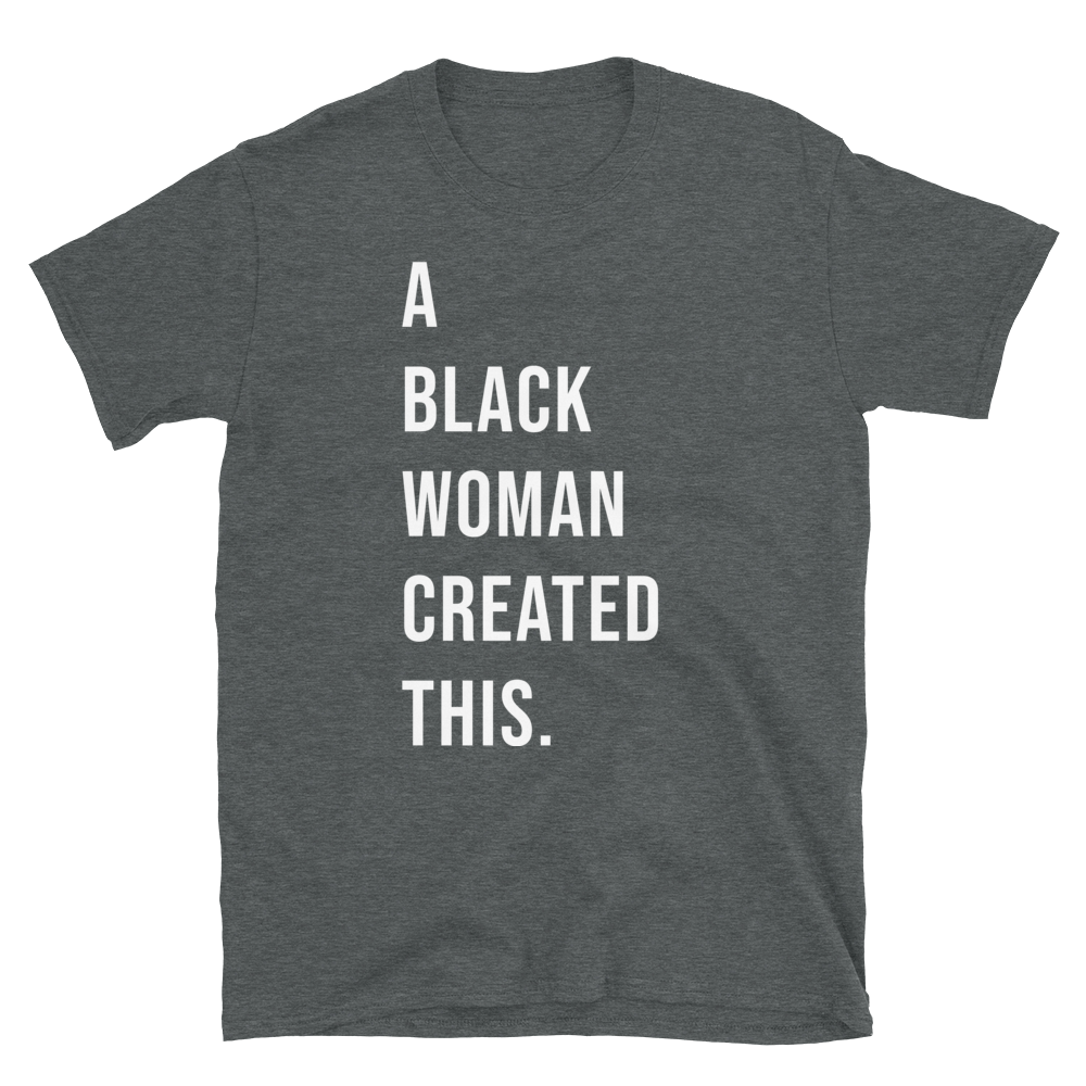 A Black Woman Created This. T-Shirt