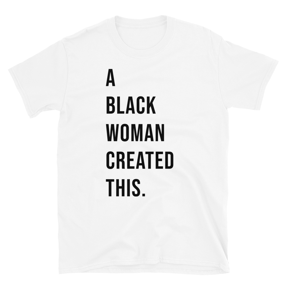 A Black Woman Created This. T-Shirt