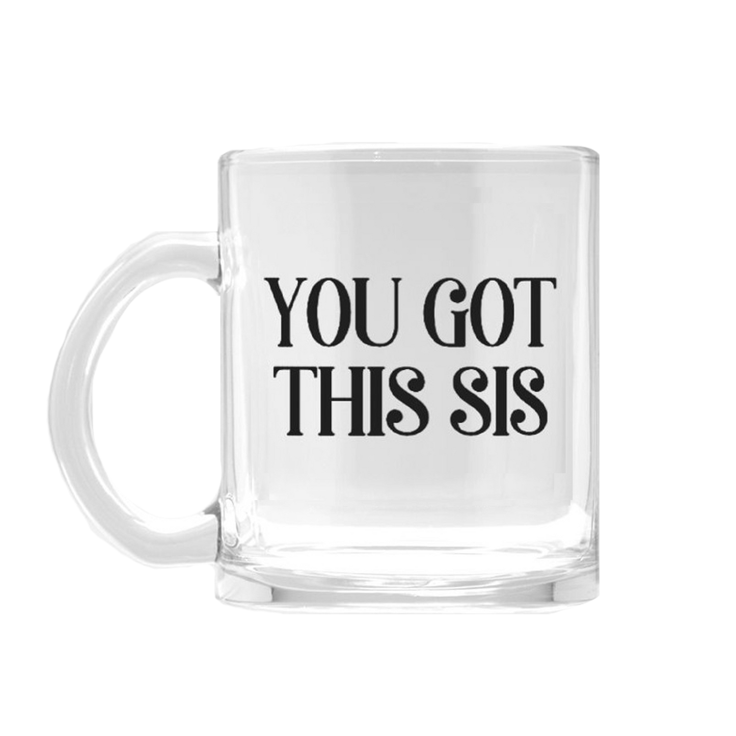 You Got This Sis Glass Mug