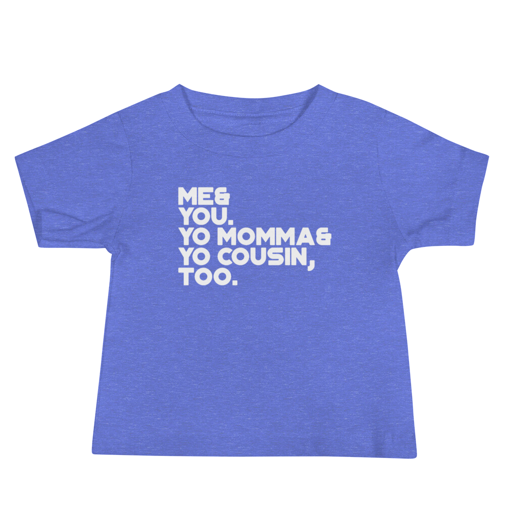 me and you your momma and cousin too shirt