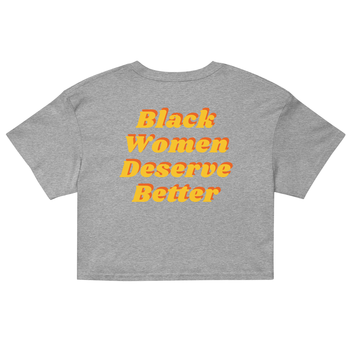 Black Women Deserve Better Crop Top (yellow Font)