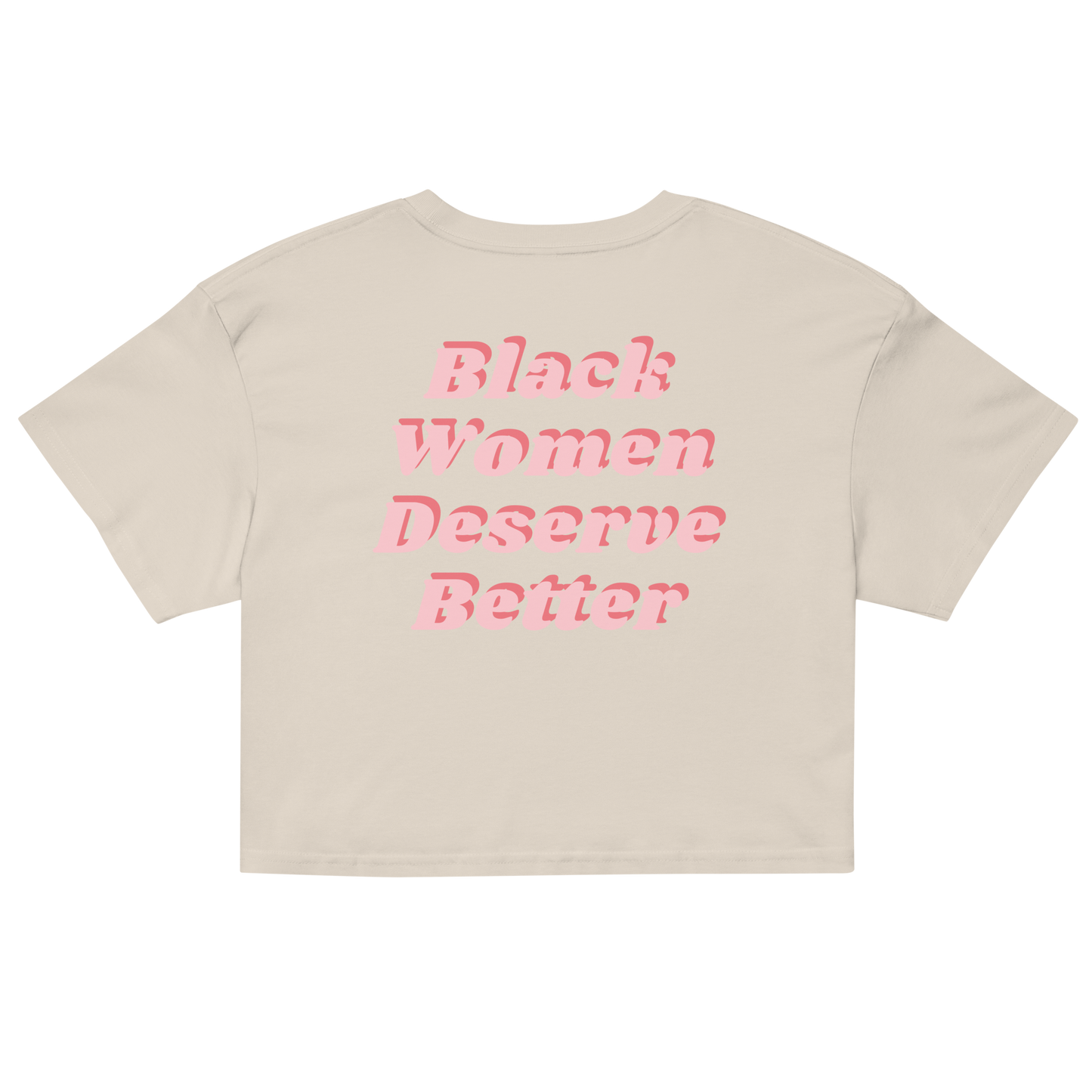 Black Women Deserve Better Crop Top