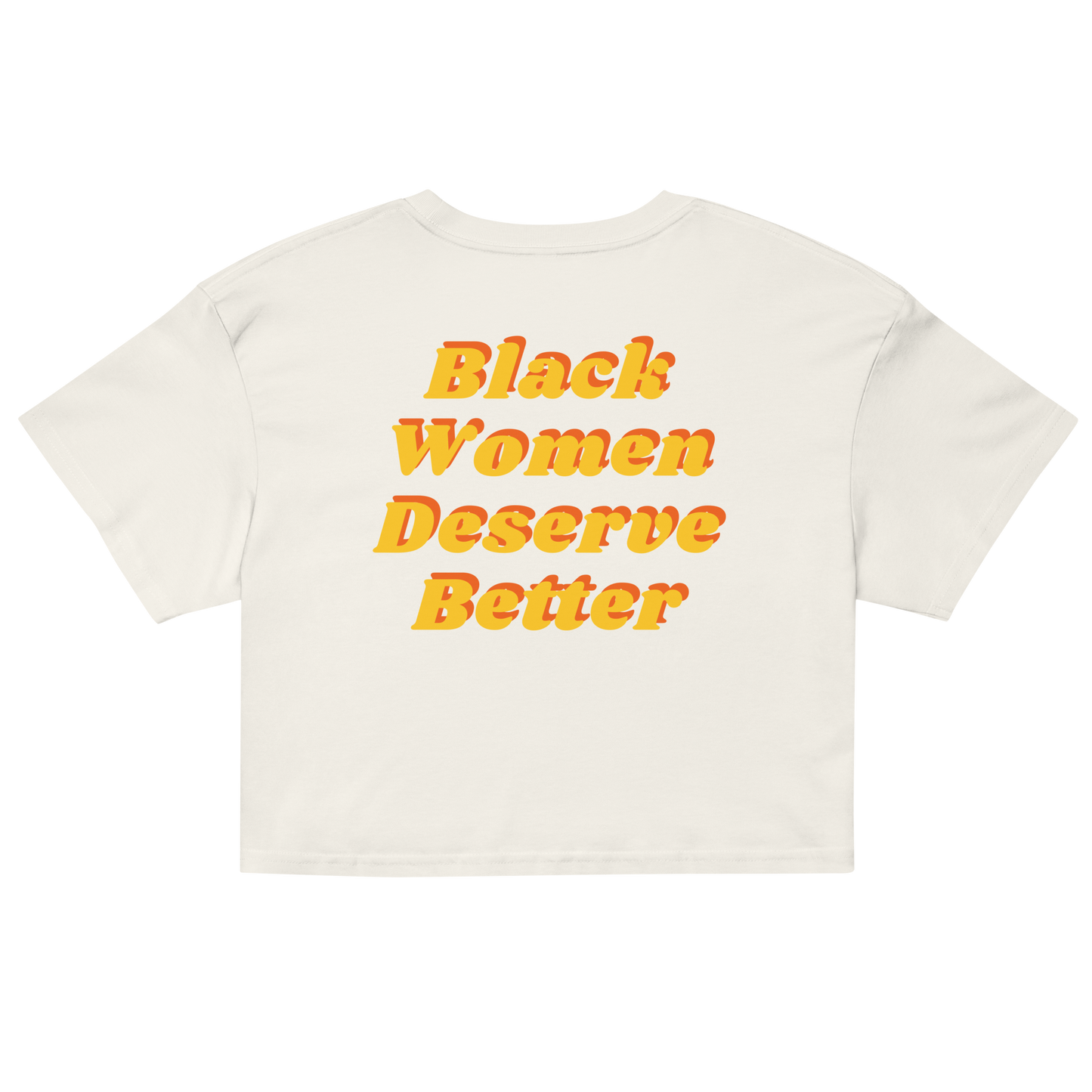 Black Women Deserve Better Crop Top (yellow Font)