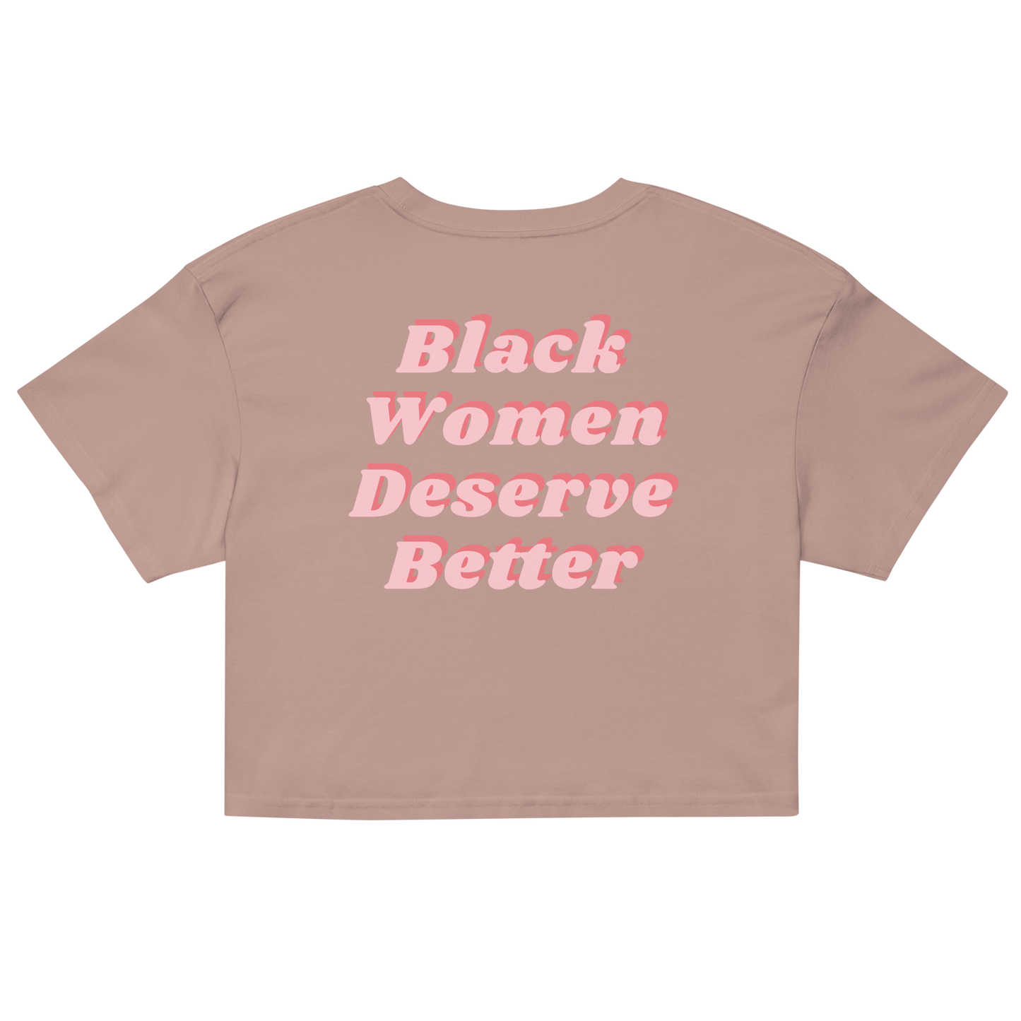 Black Women Deserve Better Crop Top