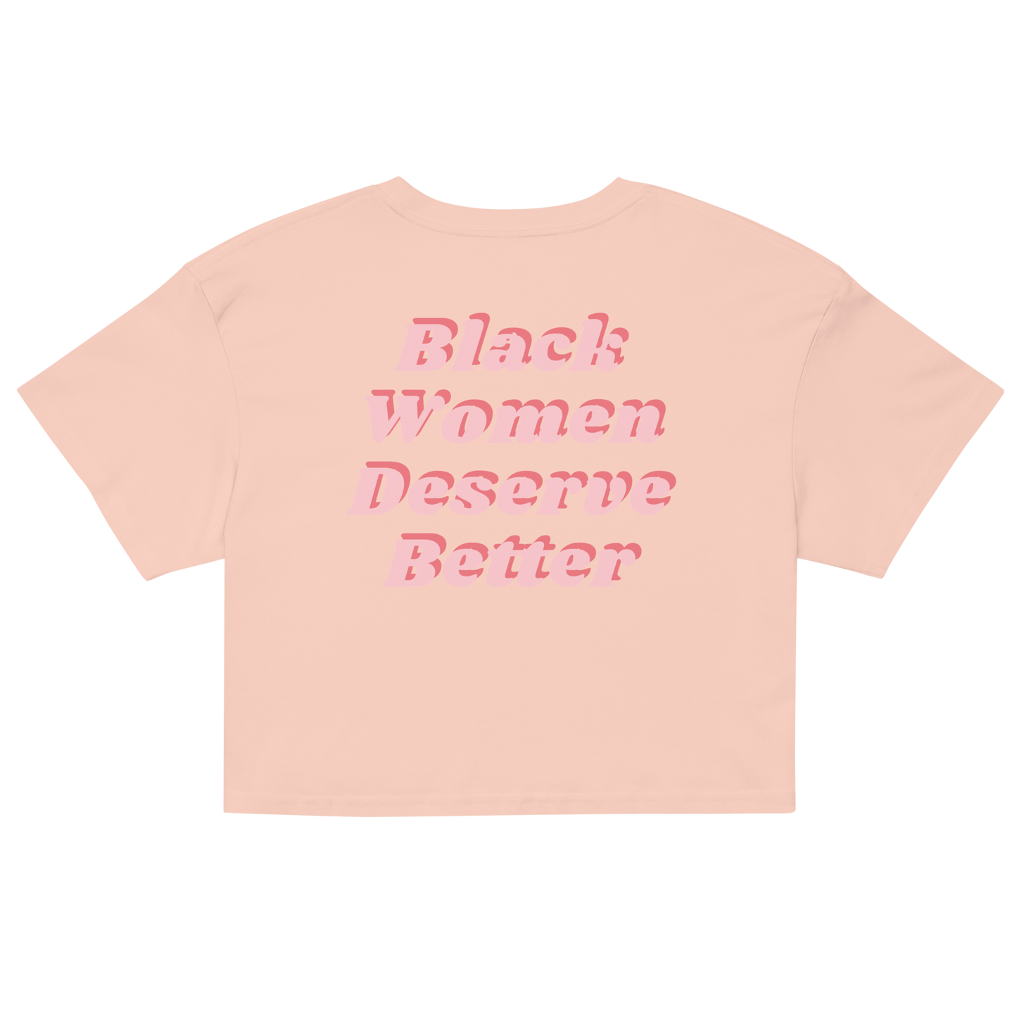 Black Women Deserve Better Crop Top