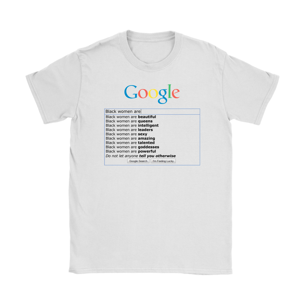 Google: "Black Women Are" T-Shirt