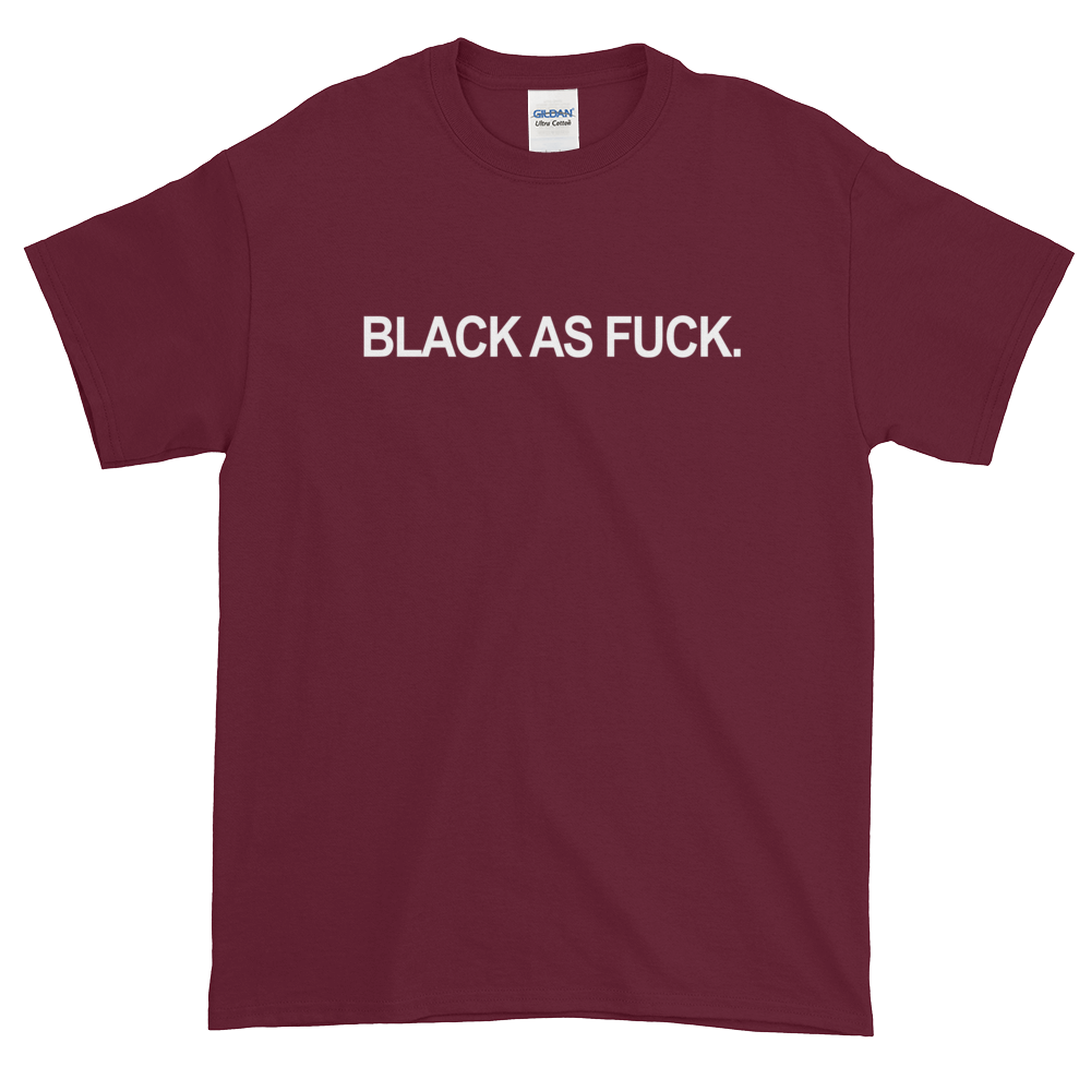 Black as Fuck T-Shirt