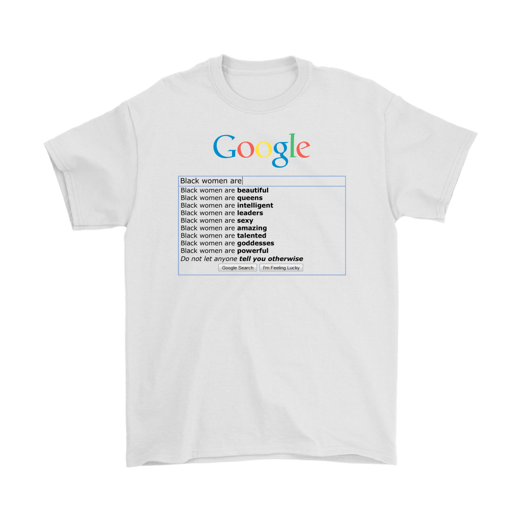 Google: "Black Women Are" T-Shirt