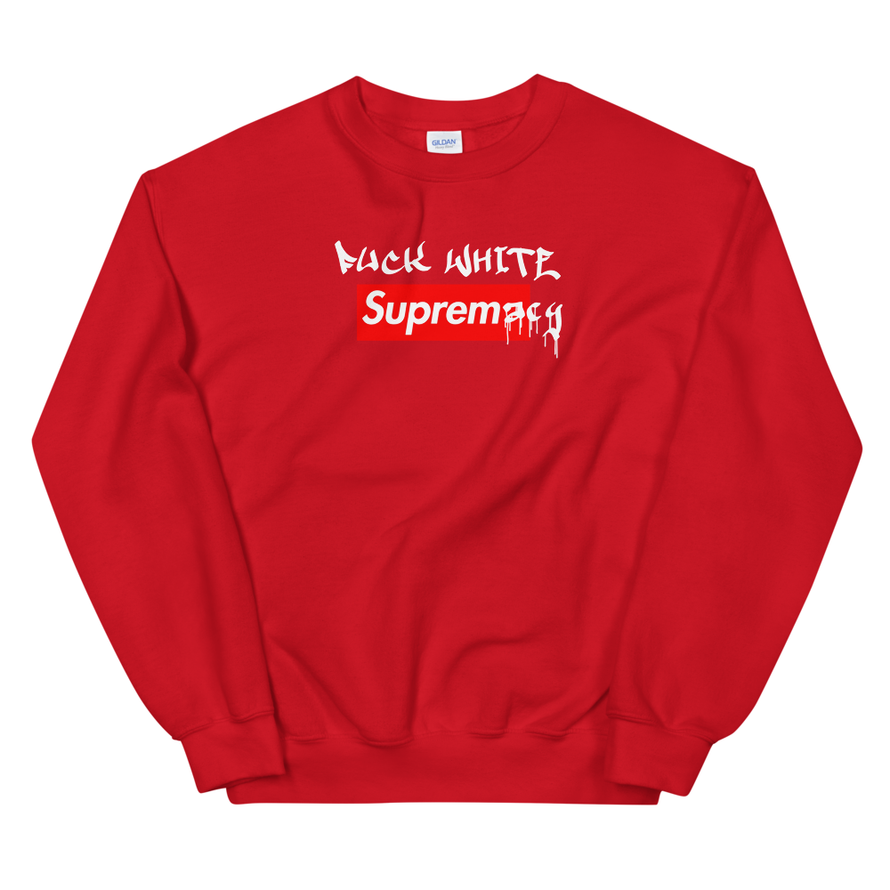 Fuck White Supremacy Crewneck