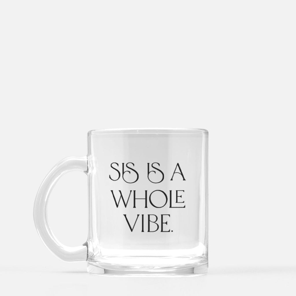 Sis Is A Whole Vibe Glass Mug