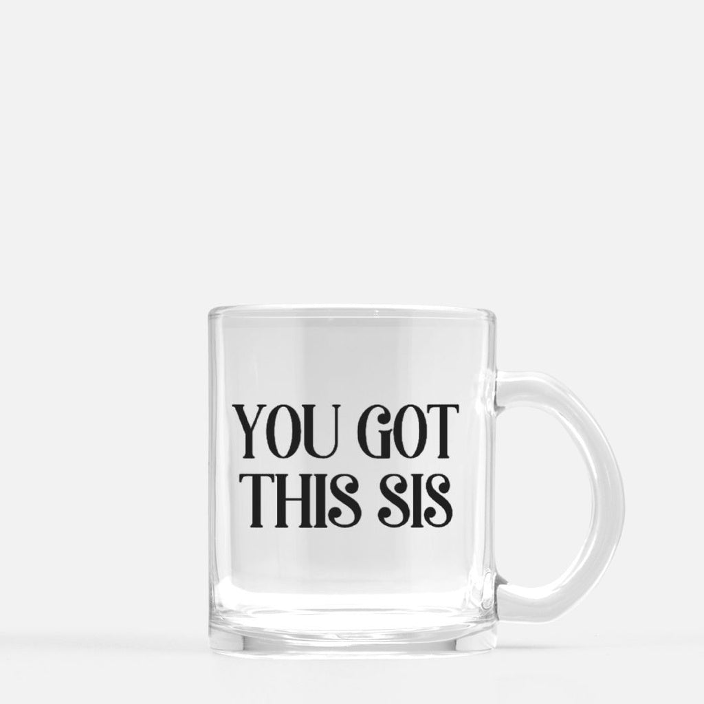 You Got This Sis Glass Mug
