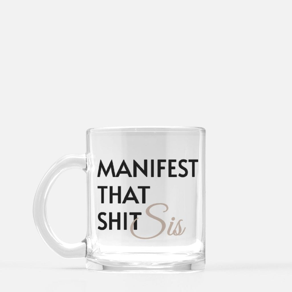 Manifest That Shit Sis Glass Mug