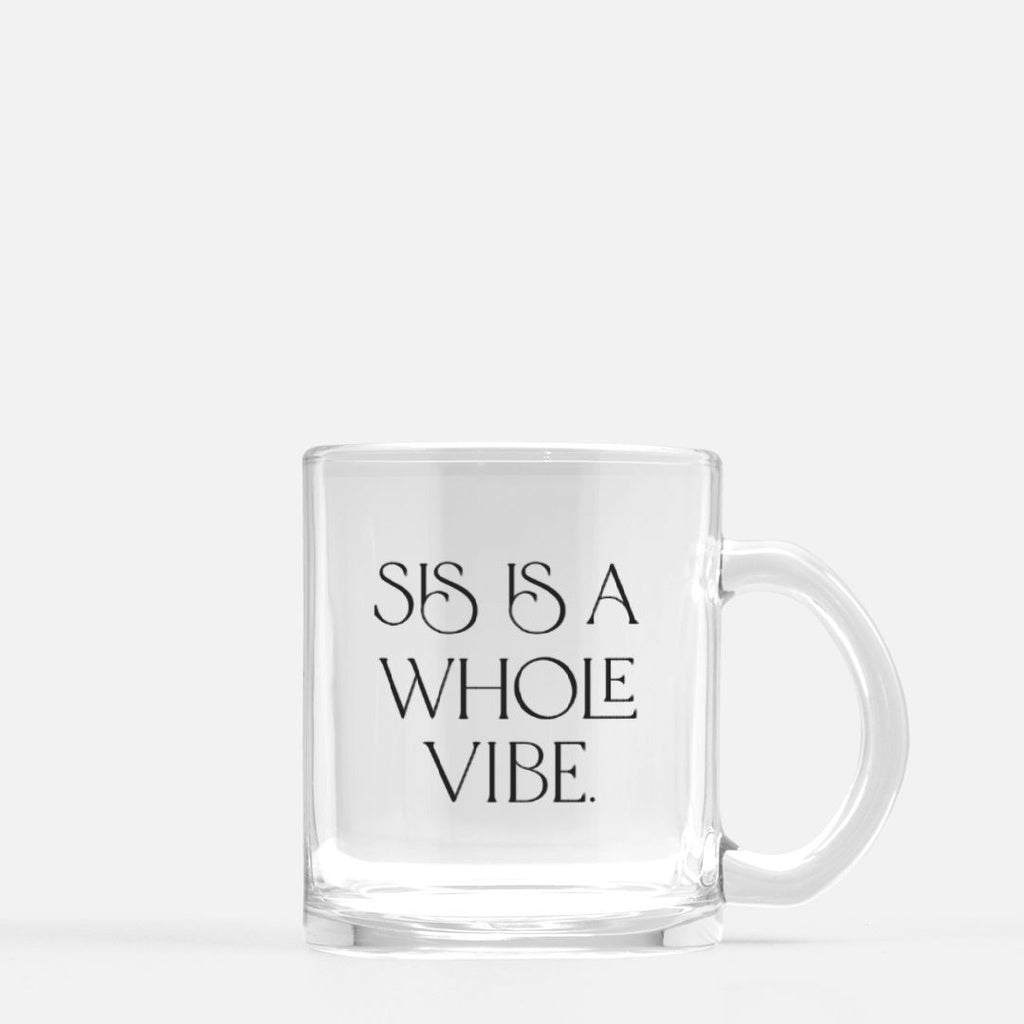 Sis Is A Whole Vibe Glass Mug