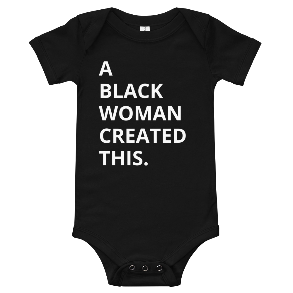 A Black Woman Created This. Baby Onesie