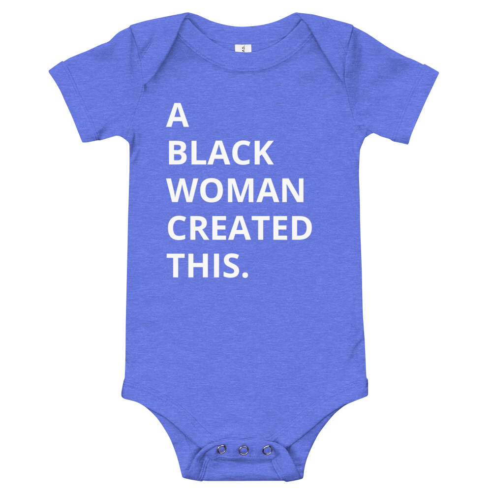 A Black Woman Created This. Baby Onesie