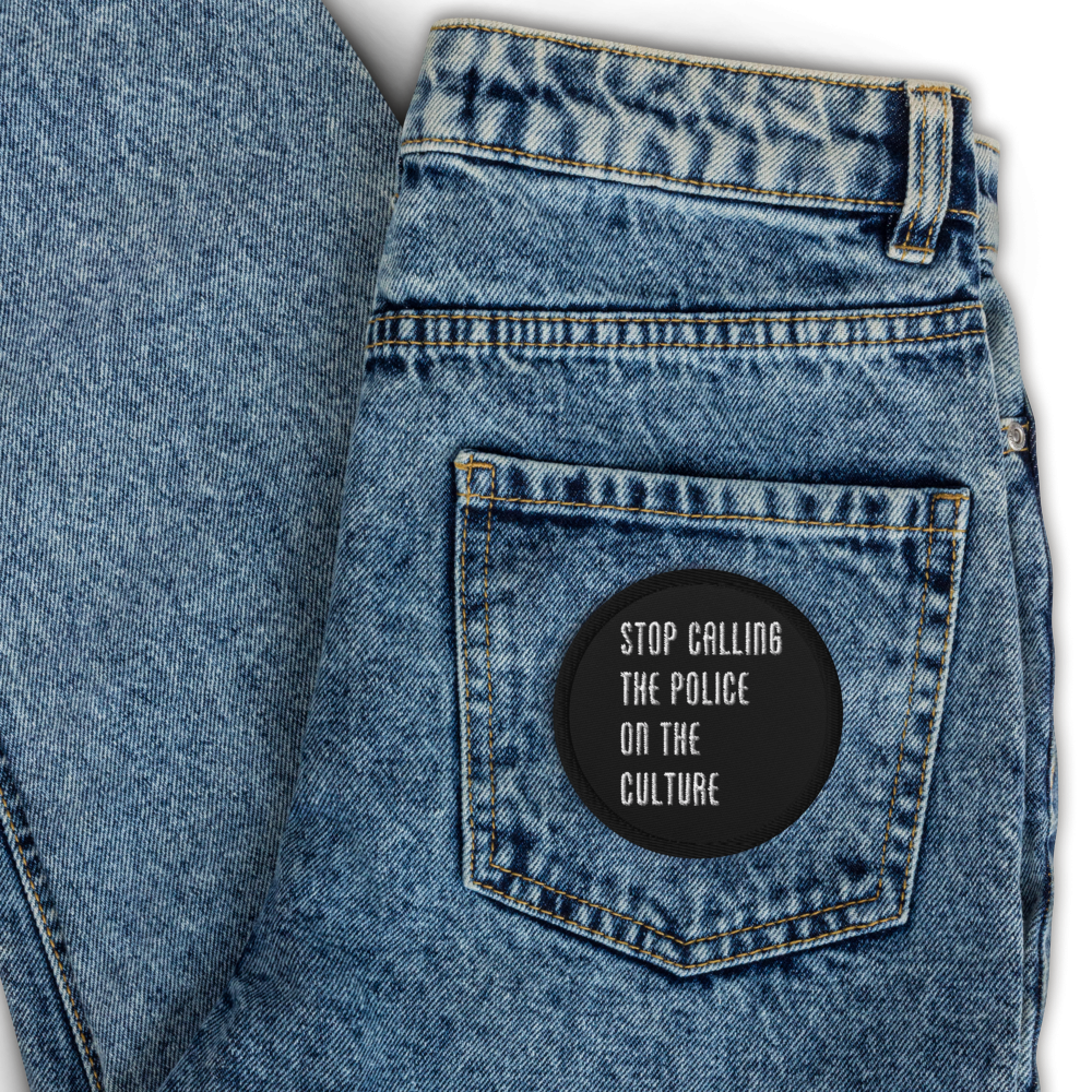 Stop Calling the Police on the Culture Embroidered Patch