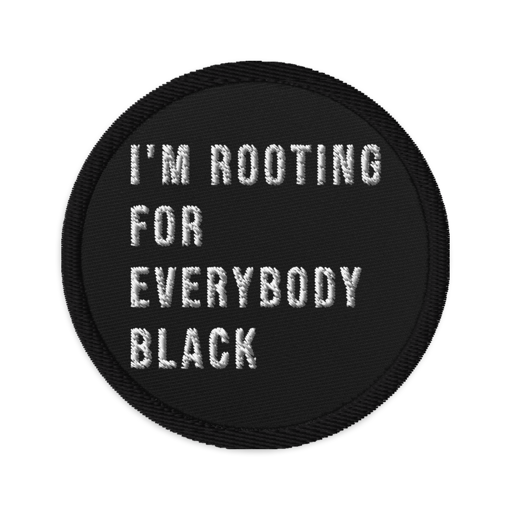 Rooting For Everybody Black Embroidered Patch