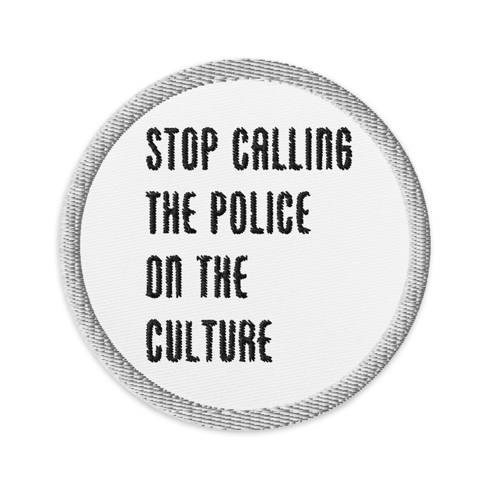 Stop Calling the Police on the Culture Embroidered Patch