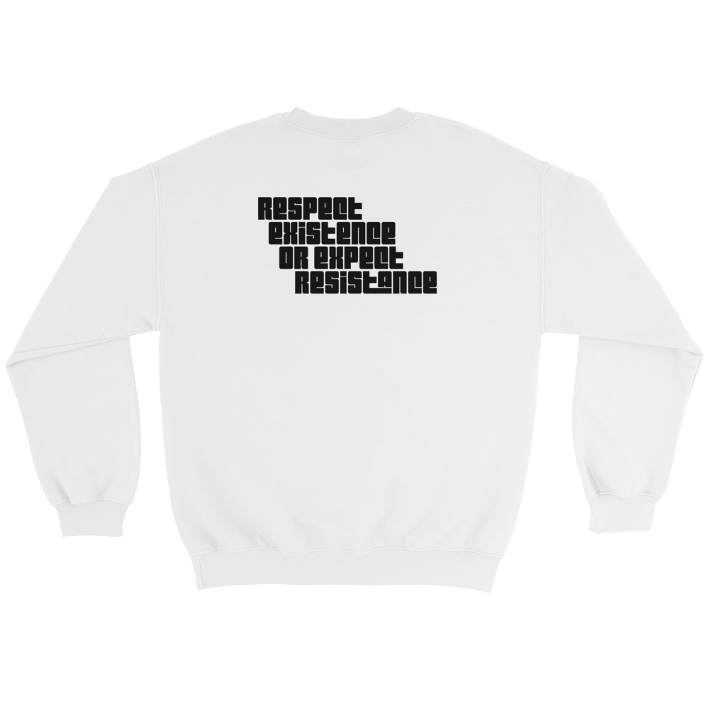 Respect Existence or Expect Resistance Crewneck