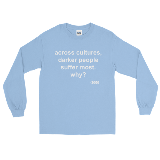 Across Cultures Darker People Suffer Most Why? Long Sleeve