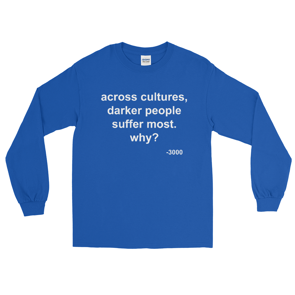 Across Cultures Darker People Suffer Most Why? Long Sleeve