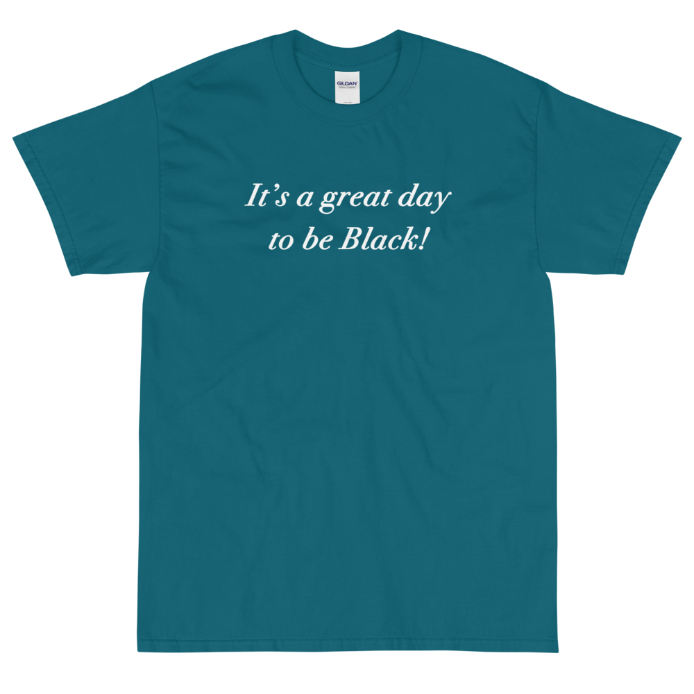 It's a Great Day to be Black! T-Shirt