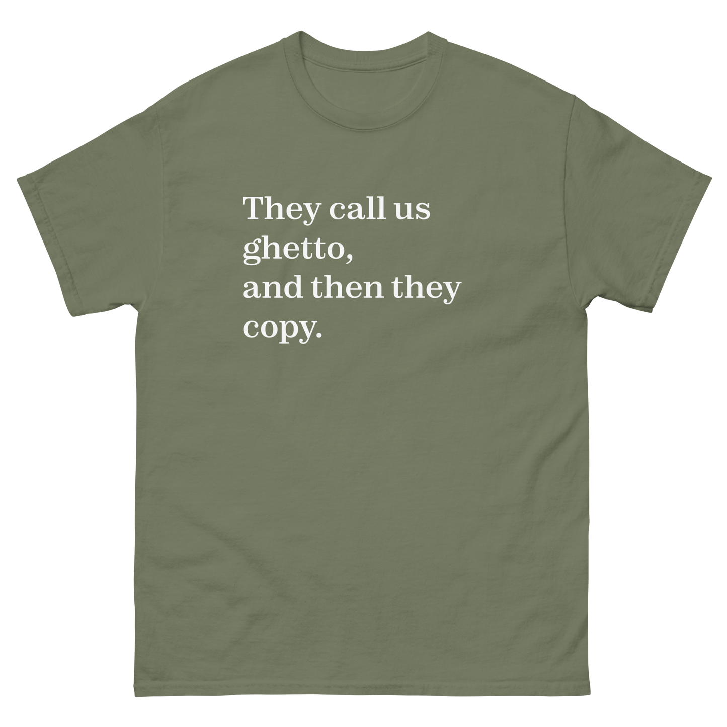 They Call Us Ghetto, And Then They Copy. T-Shirt