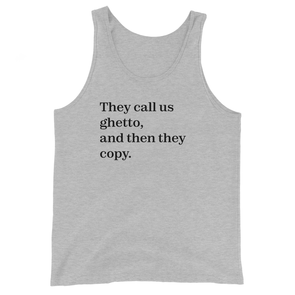 They Call Us Ghetto, And Then They Copy. Tank Top